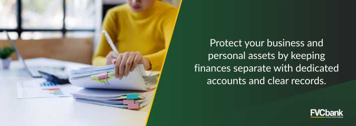 Protect your business and personal assets by keeping finances separate with dedicated accounts and clear records