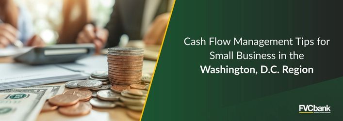 Cash Flow Management Tips for Small Business in the Washington, D.C. Region