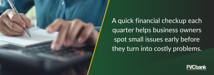 A quick financial checkup each quarter helps business owners spot small issues early before they turn into costly problems.